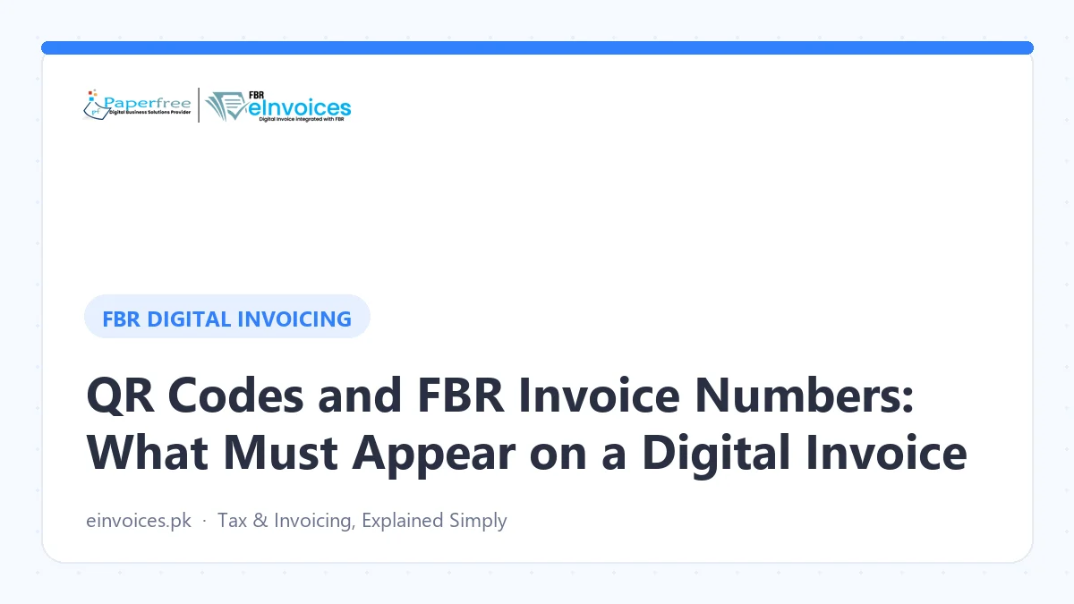 QR Codes and FBR Invoice Numbers: What Must Appear on a Digital Invoice