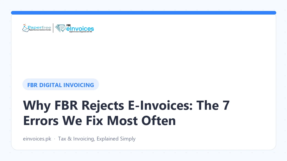 Why FBR Rejects E-Invoices: The 7 Errors We Fix Most Often